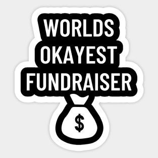 World okayest fundraiser Sticker